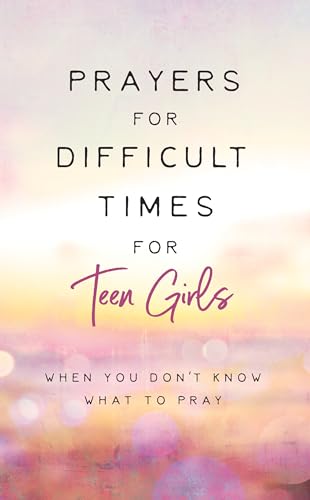 Stock image for Prayers for Difficult Times for Teen Girls: When You Don't Know What to Pray for sale by ThriftBooks-Dallas