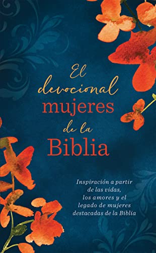 Imagen de archivo de El devocional mujeres de la Biblia: Inspiracin a partir de las vidas, los amores y el legado de mujeres destacadas de la Biblia (Spanish Edition) a la venta por BookShop4U