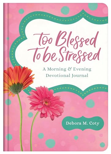 Beispielbild fr Too Blessed to Be Stressed: A Morning &amp; Evening Devotional Journal zum Verkauf von Blackwell's