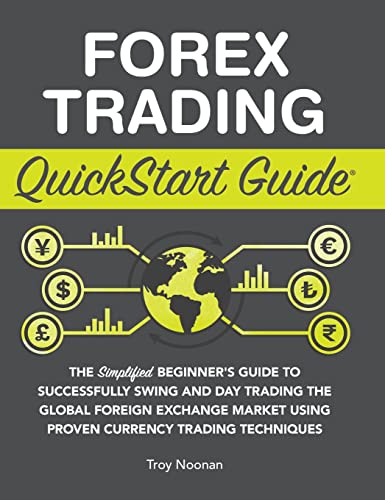 Beispielbild fr Forex Trading QuickStart Guide: The Simplified Beginner's Guide to Successfully Swing and Day Trading the Global Foreign Exchange Market Using Proven Currency Trading Techniques zum Verkauf von WeBuyBooks