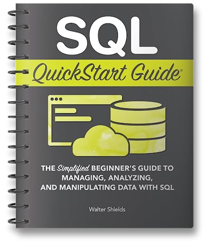 9781636100197: SQL Quickstart Guide: The Simplified Beginner's Guide to Managing, Analyzing, and Manipulating Data With SQL
