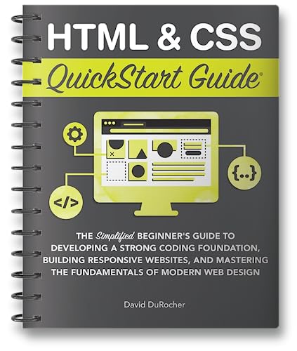 9781636100234: Html & Css Quickstart Guide: The Simplified Beginners Guide to Developing a Strong Coding Foundation, Building Responsive Websites, and Mastering the Fundamentals of Modern Web Design
