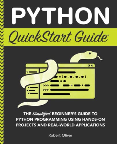 Beispielbild fr Python QuickStart Guide: The Simplified Beginner's Guide to Python Programming Using Hands-On Projects and Real-World Applications (Coding & Programming - QuickStart Guides) zum Verkauf von Books Unplugged