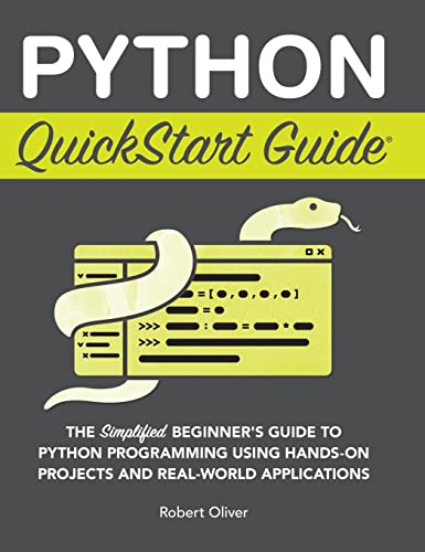 9781636100371: Python QuickStart Guide: The Simplified Beginner's Guide to Python Programming Using Hands-On Projects and Real-World Applications