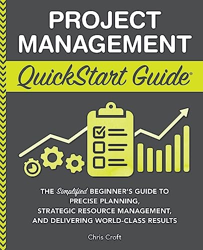 Beispielbild fr Project Management QuickStart Guide: The Simplified Beginners Guide to Precise Planning, Strategic Resource Management, and Delivering World Class Results (QuickStart Guides - Business) zum Verkauf von BooksRun