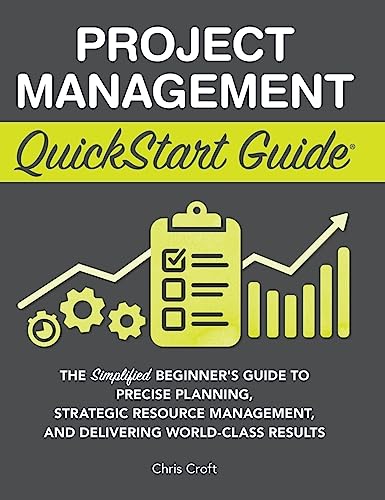 Beispielbild fr Project Management QuickStart Guide: The Simplified Beginner's Guide to Precise Planning, Strategic Resource Management, and Delivering World Class Results zum Verkauf von Monster Bookshop