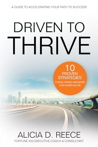 9781636180564: Driven to Thrive: 10 Proven Strategies to Excel, Expand, and Elevate Your Career and Life