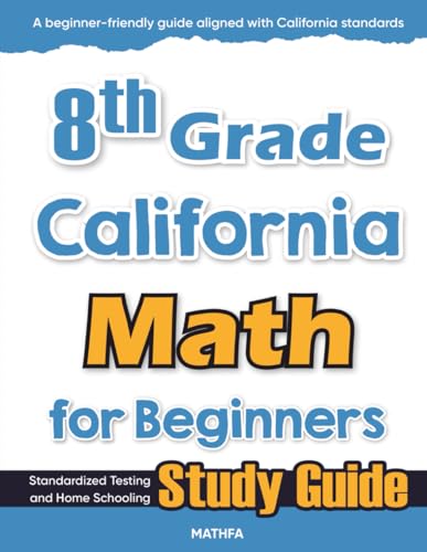 Stock image for 8th Grade California Math for Beginners: Standardized Testing and Home Schooling Study Guide