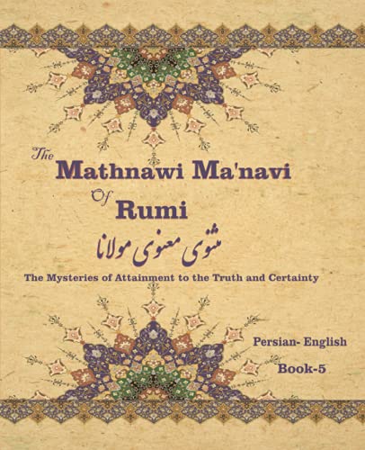 Imagen de archivo de The Mathnawi Ma'navi of Rumi, Book-5: The Mysteries of Attainment to the Truth and Certainty a la venta por Chiron Media