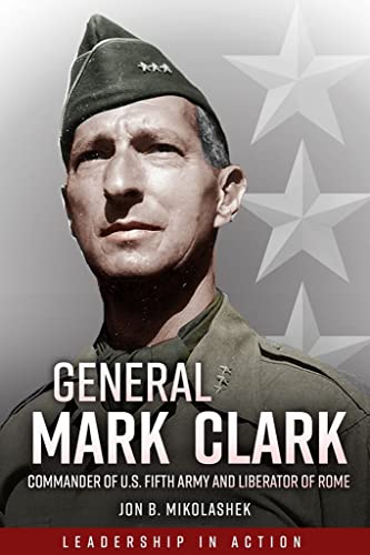 Beispielbild fr General Mark Clark: Commander of U.S. Fifth Army and Liberator of Rome (Volume 2) zum Verkauf von Kennys Bookshop and Art Galleries Ltd.