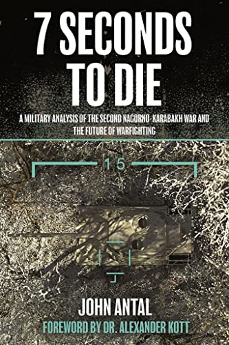 Imagen de archivo de 7 Seconds to Die: A Military Analysis of the Second Nagorno-Karabakh War and the Future of Warfighting a la venta por Books From California