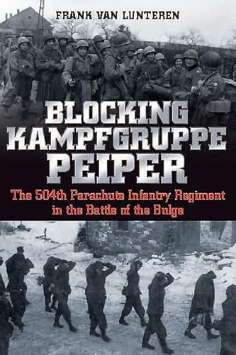 Imagen de archivo de Blocking Kampfgruppe Peiper: The 504th Parachute Infantry Regiment in the Battle of the Bulge a la venta por Half Price Books Inc.