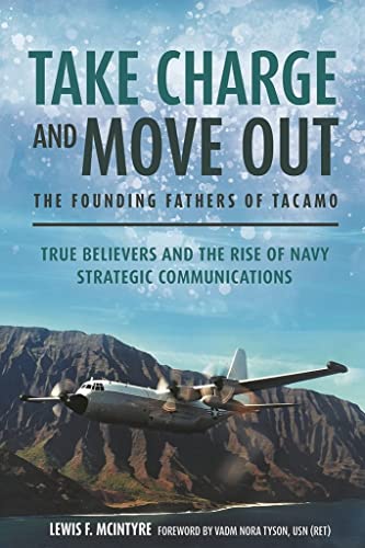 Stock image for Take Charge and Move Out: The Founding Fathers of Tacamo: True Believers and the Rise of Navy Strategic Communications for sale by ThriftBooks-Dallas
