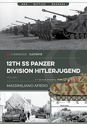 Stock image for 12th SS Panzer Division Hitlerjugend: Volume 1 - From Formation to the Battle of Caen (Casemate Illustrated) for sale by Book Bunker USA