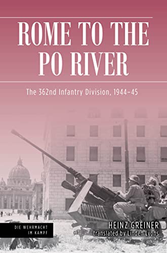 Stock image for Rome to the Po River: The 362nd Infantry Division, 1944 "45 (Die Wehrmacht im Kampf) for sale by Books From California