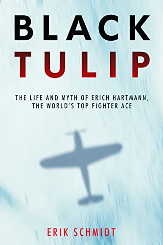 Beispielbild fr Black Tulip: The Life and Myth of Erich Hartmann, the World's Top Fighter Ace zum Verkauf von Books From California