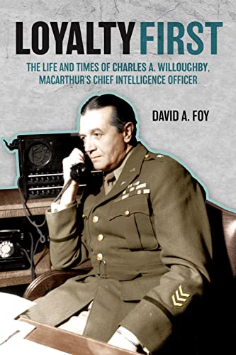 Stock image for Loyalty First: The Life and Times of Charles A. Willoughby, MacArthur's Chief Intelligence Officer for sale by Books From California