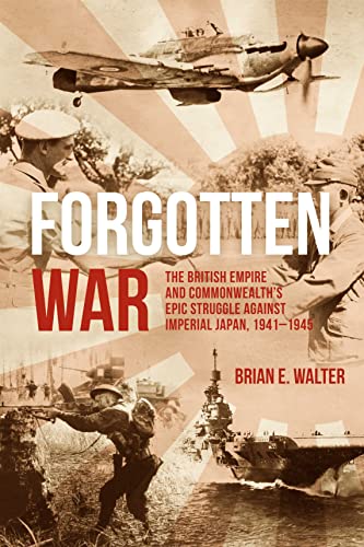 9781636243573: Forgotten War: The British Empire and Commonwealth’s Epic Struggle Against Imperial Japan, 1941–1945