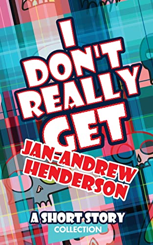 Stock image for I Don't Really Get JanAndrew Henderson A Short Story Collection for sale by PBShop.store US