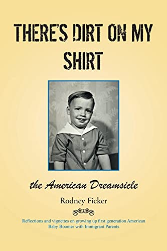 Imagen de archivo de There's Dirt on My Shirt: The American Dreamsicle a la venta por GreatBookPrices