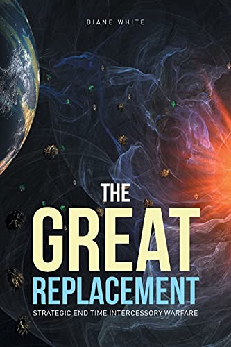 9781636309101: The Great Replacement: Strategic End Time Intercessory Warfare