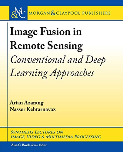 9781636390741: Image Fusion in Remote Sensing: Conventional and Deep Learning Approaches (Synthesis Lectures on Image, Video, and Multimedia Processing)