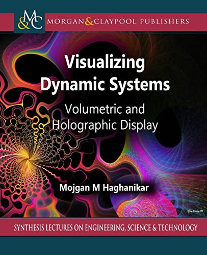 9781636391373: Visualizing Dynamic Systems: Volumetric and Holographic Display (Synthesis Lectures on Engineering, Science, and Technology, 15)