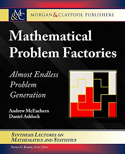 9781636392127: Mathematical Problem Factories: Almost Endless Problem Generation (Synthesis Lectures on Mathematics and Statistics)