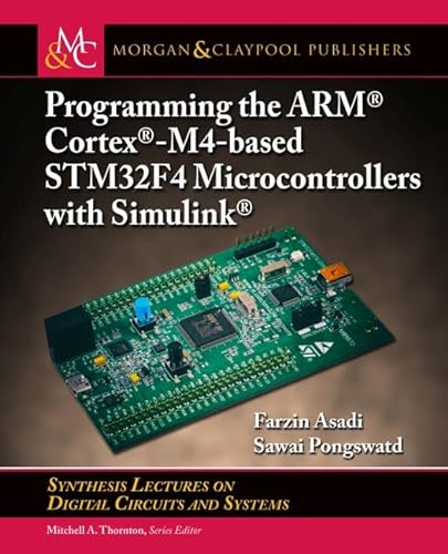 Stock image for Programming the Arm Cortex-m4-based Stm32f4 Microcontrollers With Simulink (Synthesis Lectures on Digital Circuits and Systems) for sale by suffolkbooks