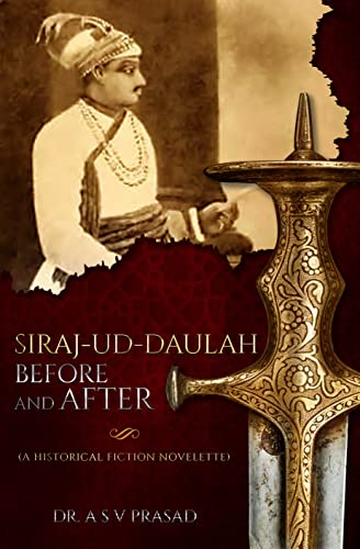 Stock image for Siraj-ud-Daulah Before and After - A Historical Fiction Novelette for sale by GreatBookPrices
