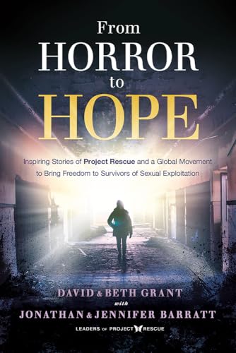 Stock image for From Horror to Hope: Inspiring Stories of Project Rescue and a Global Movement to Bring Freedom to Survivors of Sexual Exploitation for sale by Anna's Books