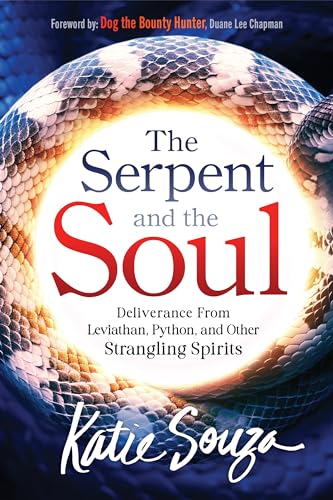 9781636413891: The Serpent and the Soul: Deliverance From Leviathan, Python, and Other Strangling Spirits