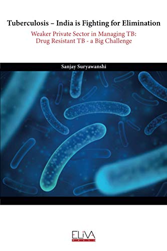 Stock image for Tuberculosis ? India is fighting for elimination: Weaker private sector in managing TB: Drug Resistant TB - a big challenge for sale by Lucky's Textbooks