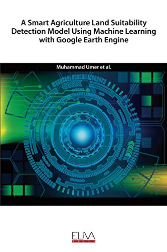 Stock image for A Smart Agriculture Land Suitability Detection Model Using Machine Learning with Google Earth Engine for sale by Lucky's Textbooks