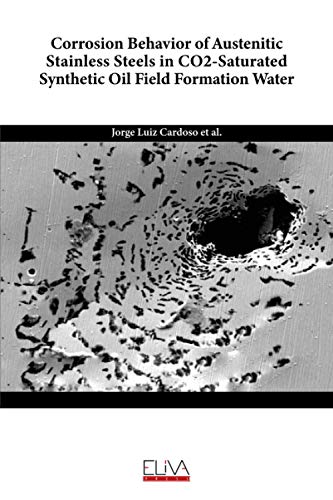 Imagen de archivo de Corrosion Behavior of Austenitic Stainless Steels in CO2-Saturated Synthetic Oil Field Formation Water a la venta por Lucky's Textbooks