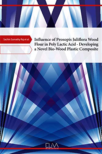 9781636481197: Influence of Prosopis Juliflora Wood Flour in Poly Lactic Acid – Developing a Novel Bio-Wood Plastic Composite