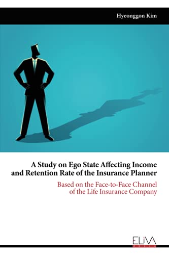 Stock image for A Study on Ego State Affecting Income and Retention Rate of the Insurance Planner Based on the Facetoface Channel of the Life Insurance Company for sale by PBShop.store US