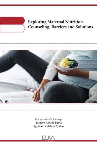 Stock image for Exploring Maternal Nutrition Counseling, Barriers and Solutions for sale by Chiron Media