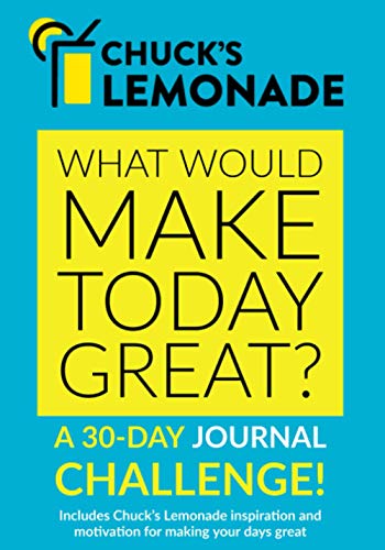 Beispielbild fr Chuck's Lemonade What would make today great? A 30-Day Journal Challenge!: Part of the Chuck?s Lemonade Collection of books, journals, presentations, . help you improve your thoughts and your life. zum Verkauf von GF Books, Inc.