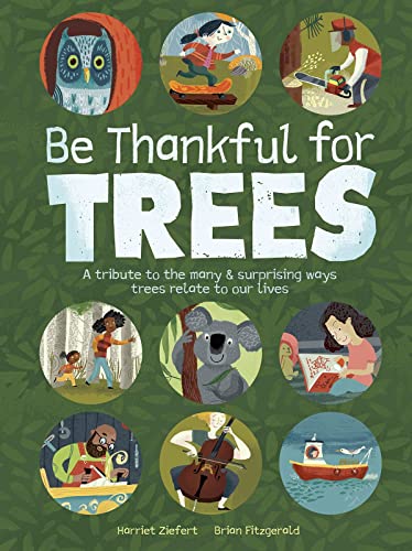 Stock image for Be Thankful for Trees: A tribute to the many surprising ways trees relate to our lives for sale by Austin Goodwill 1101