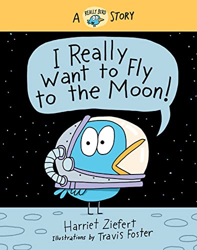 Imagen de archivo de I Really Want to Fly to the Moon! : A Really Bird Story a la venta por Better World Books