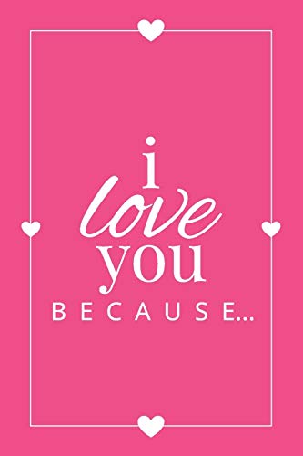 Stock image for I Love You Because: A Pink Fill in the Blank Book for Girlfriend, Boyfriend, Husband, or Wife - Anniversary, Engagement, Wedding, Valentine's Day, Per for sale by GreatBookPrices