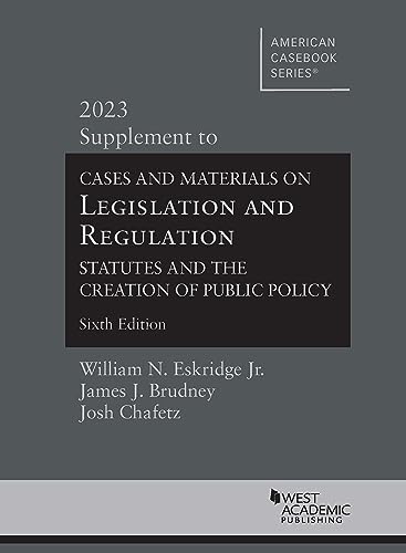Stock image for Cases and Materials on Legislation and Regulation: Statutes and the Creation of Public Policy, 2023 Supplement (American Casebook Series) for sale by Revaluation Books