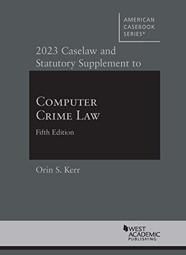 Imagen de archivo de 2023 Caselaw and Statutory Supplement to Computer Crime Law (American Casebook Series) a la venta por Revaluation Books