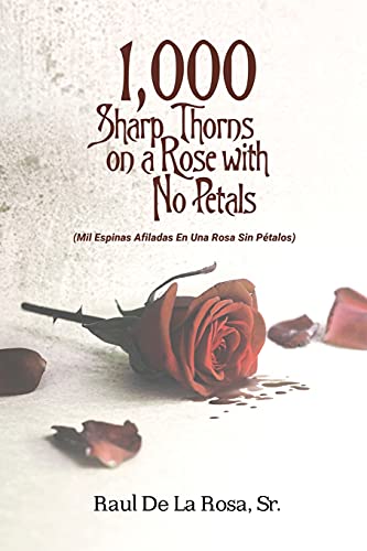 Stock image for 1,000 Sharp Thorns on a Rose with No Petals: Mil Espinas Afiladas En Una Rosa Sin P talos for sale by Books From California