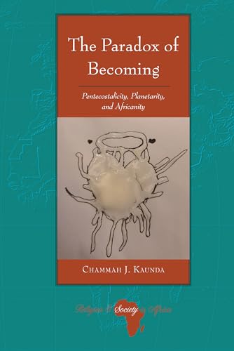 Stock image for The Paradox of Becoming: Pentecostalicity, Planetarity, and Africanity for sale by THE SAINT BOOKSTORE