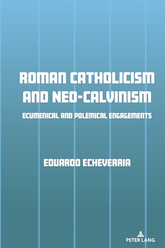 Stock image for Roman Catholicism and Neo-Calvinism: Ecumenical and Polemical Engagements for sale by GreatBookPrices