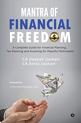 Stock image for Mantra of Financial Freedom: A Complete Guide for Financial Planning, Tax Planning and Investing for Peaceful Retirement for sale by GF Books, Inc.