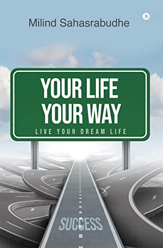 9781636697260: Your Life Your Way: Live Your Dream Life