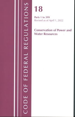 Beispielbild fr Code of Federal Regulations, Title 18 Conservation of Power and Water Resources 1-399, 2022: Part 1 zum Verkauf von Books From California